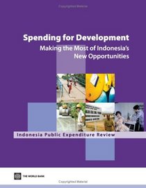 Spending for Development: Making the Most of Indonesia's New Opportunities: Indonesia Public Expenditure Review 2007