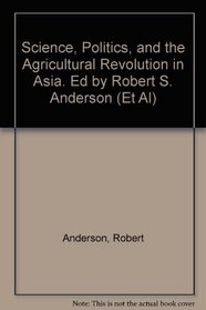 Science, Politics, and the Agricultural Revolution in Asia. Ed by Robert S. Anderson (Et Al)