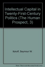 Intellectual Capital in Twenty-First-Century Politics (The Human Prospect, 3)