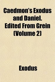 Caedmon's Exodus and Daniel. Edited From Grein (Volume 2)