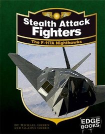 Stealth Attack Fighters: The F-117A Nighthawks, Revised Edition (Edge Books)