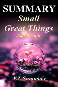 Summary - Small Great Things: By Jodi Picoult - A Complete Novel Summary (Small Great Things: A Complete Summary - Book, Novel, Paperback, Hardcover,Audiobook, Audible Book 1)