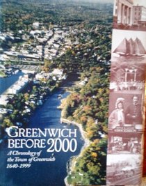 Greenwich before 2000: A chronology of the Town of Greenwich, 1640-1999