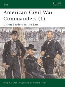 American Civil War Commanders (1): Union Leaders in the East (Elite)