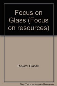 Focus on Glass (Focus on resources)