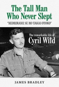 The Tall Man Who Never Slept: The Life of Cyril Wild