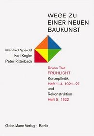 Wege zu einer neuen Baukunst: Bruno Taut, Fruhlicht :     Konzeptkritik Hefte 1-4, 1921-22 und Rekonstruktion, Heft 5, 1922 (German Edition)