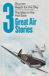 Three Great Air Stories: Reach for the Sky / Skymen / The Man in the Hot Seat