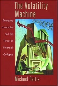 The Volatility Machine: Emerging Economies and the Threat of Their Financial Collapse