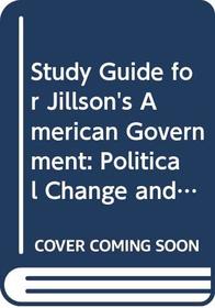 Study Guide for Jillson's American Government: Political Change and Institutional Development, 3rd