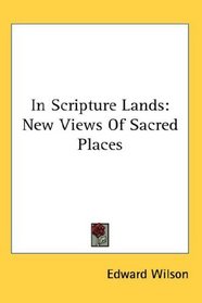 In Scripture Lands: New Views Of Sacred Places