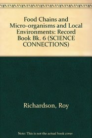 Food Chains and Micro-organisms and Local Environments: Record Book Bk. 6 (Science Connections)