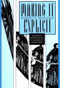 Making it Explicit : Reasoning, Representing, and Discursive Commitment