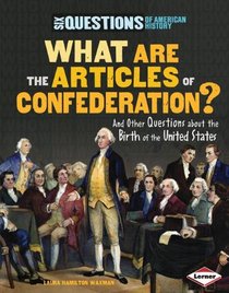 What Are the Articles of Confederation?: And Other Questions About the Birth of the United States (Six Questions of American History)