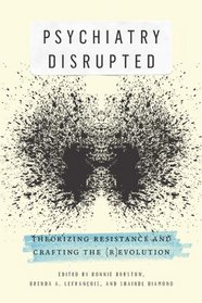 Psychiatry Disrupted: Theorizing Resistance and Crafting the (R)Evolution