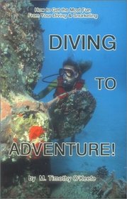 Diving to Adventure!: How to Get the Most Fun from Your Diving & Snorkeling (The Diving Series)