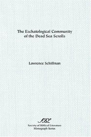 The Eschatological Community of the Dead Sea Scrolls (Society of Biblical Literature Monograph Series, No 38)