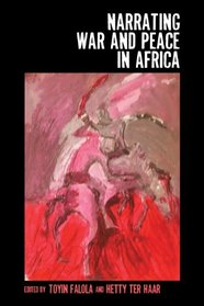 Narrating War and Peace in Africa (Rochester Studies in African History and the Diaspora)