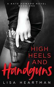 High Heels and Handguns (Kate Howard, Bk 1)