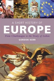 A Short History of Europe: From Charlemagne to the Treaty of Lisbon (Pocket Essential series)