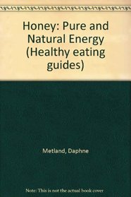 Honey: Pure and Natural Energy (Healthy eating guides)