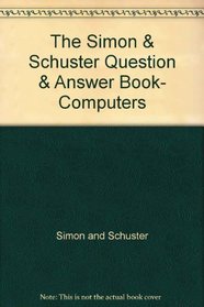 The Simon & Schuster question & answer book, computers