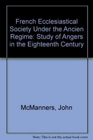 French Ecclesiastical Society Under the Ancien Regime: Study of Angers in the Eighteenth Century