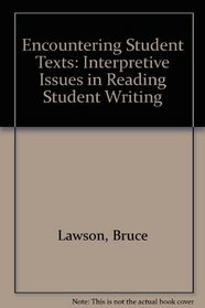 Encountering Student Texts: Interpretive Issues in Reading Student Writing