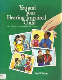 You and Your Hearing-Impaired Child: A Self-Instructional Guide for Parents