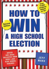 How to Win a High School Election: Advice and Ideas Collected from Over 1,000 High School Seniors!