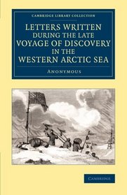 Letters Written during the Late Voyage of Discovery in the Western Arctic Sea (Cambridge Library Collection - Polar Exploration)
