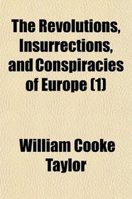 The Revolutions, Insurrections, and Conspiracies of Europe (1)