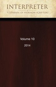 Interpreter: A Journal of Mormon Scripture, Volume 10 (2014)