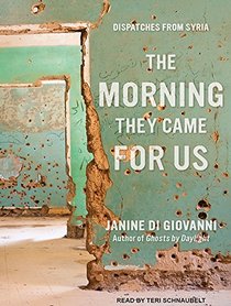 The Morning They Came For Us: Dispatches from Syria