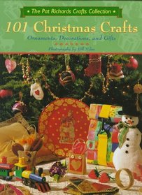 101 Christmas Crafts: Ornaments, Decorations, and Gifts (Richards, Pat, Pat Richards Crafts Collection.)