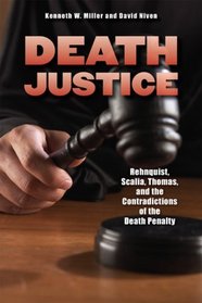 Death Justice: Rehnquist, Scalia, Thomas, and the Contradictions of the Death Penalty