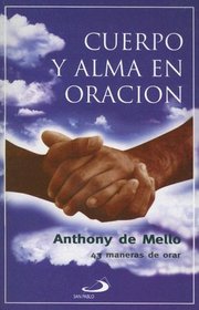 Cuerpo y Alma en Oracion: 43 Maneras de Orar (Coleccion Sabiduria)