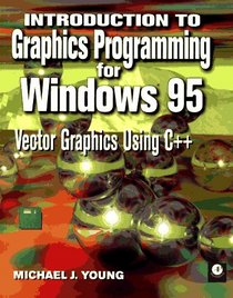 Introduction to Graphics Programming for Windows 95: Vector Graphics Using C++