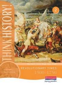 Think History: Revolutionary Times 1500-1750 Core Pupil Book 2 (Think History!)