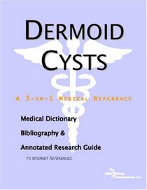 Dermoid Cysts - A Medical Dictionary, Bibliography, and Annotated Research Guide to Internet References