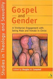 Gospel and Gender: A Trintarian Engagment with Being Male and Female in Christ (Studies in Theology and Sexuality)