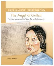 The Angel of Goliad: Francisca Alvarez and the Texas War for Independence (Great Moments in American History)
