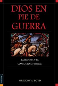 Dios en Pie de Guerra:  La Palabra y el Conflicto Espiritual (God at War: The Bible and Spiritual Conflict)