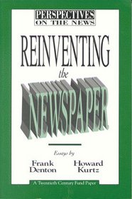 Reinventing the Newspaper: Essays (Perspectives on the News, 3)