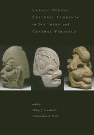 Classic-Period Cultural Currents in Southern and Central Veracruz (Dumbarton Oaks Other Titles in Pre-Columbian Studies)