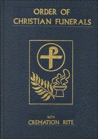 Order of Christian Funerals Including Appendix 2Cremation: Approved for Use in the Dioceses of the United States of America by the National Conference ... Bishops and Confirmed by the Aposolic See