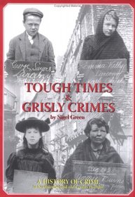 Tough Times and Grisly Crimes: A History of Crime in Northumberland and County Durham