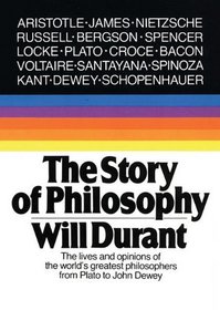 The Story of Philosophy: The Lives and Opinions of the Great Philosophers