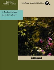In Troubadour-Land (EasyRead Large Bold Edition): A Ramble in Provence and Languedoc