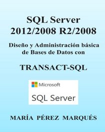 SQL Server 2012/2008 R2/2008. Diseo y Administracin bsica de Bases de Datos con TRANSACT-SQL (Spanish Edition)